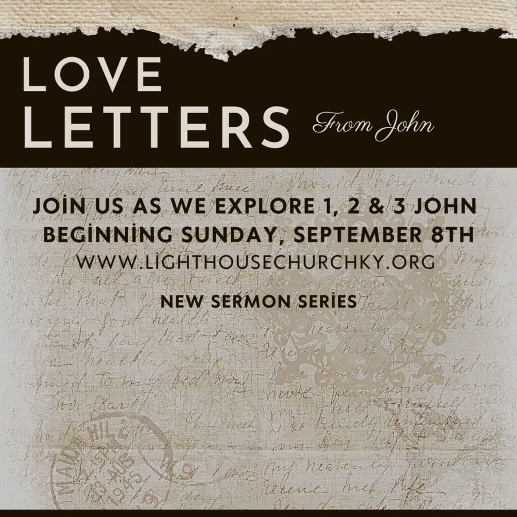 Love Letters From John: Join us as we explore 1, 2 & 3 John beginning Sunday, September 8th